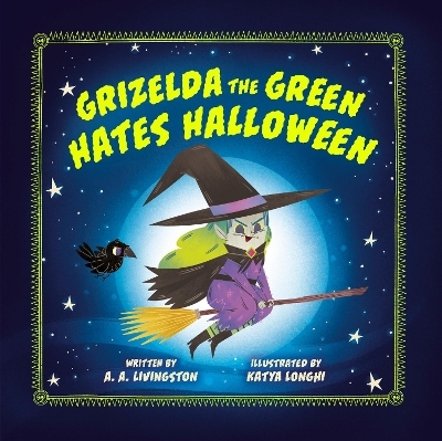 Grizelda the Green Hates Halloween - A.A. Livingston