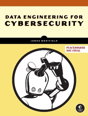 Data Engineering for Cybersecurity - James Bonifield