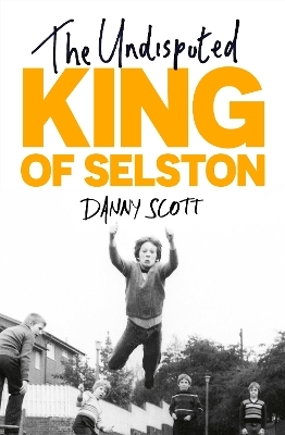 The Undisputed King of Selston - Danny Scott