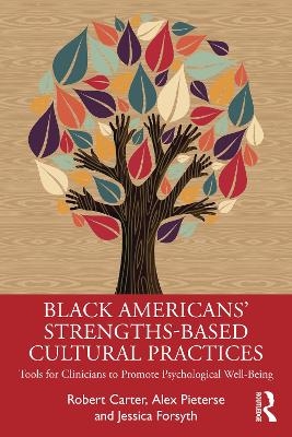 Black American’s Strengths-Based Cultural Practices - Robert T. Carter, Alex Pieterse, Jessica Forsyth