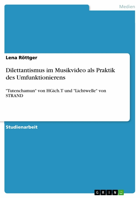 Dilettantismus im Musikvideo als Praktik des Umfunktionierens -  Lena Röttger