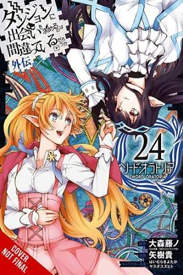 Is It Wrong to Try to Pick Up Girls in a Dungeon? On the Side: Sword Oratoria, Vol. 24 (manga) - Fujino Omori