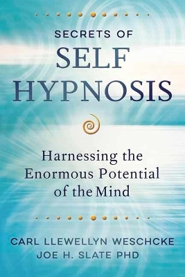 Secrets of Self Hypnosis - Carl Llewellyn Weschcke, Joe H. Slate