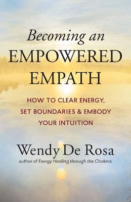 Becoming an Empowered Empath - Wendy De Rosa