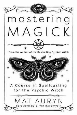 Mastering Magick - Mat Auryn, Silver RavenWolf