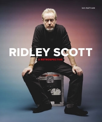 Ridley Scott: A Retrospective - Ian Nathan