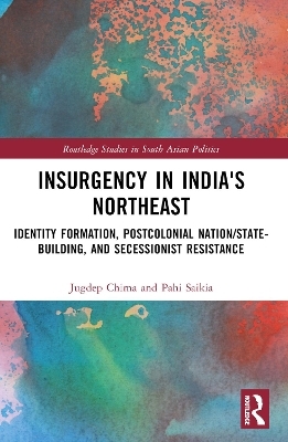 Insurgency in India's Northeast - Jugdep Chima, Pahi Saikia