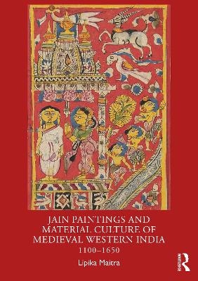 Jain Paintings and Material Culture of Medieval Western India - Lipika Maitra