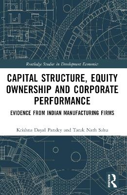 Capital Structure, Equity Ownership and Corporate Performance - Krishna Dayal Pandey, Tarak Nath Sahu