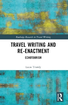 Travel Writing and Re-Enactment - Lucas Tromly