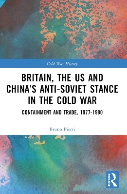 Britain, the US and China’s Anti-Soviet Stance in the Cold War - Bruno Pierri