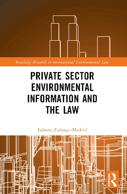 Private Sector Environmental Information and the Law - Juliana Zuluaga Madrid