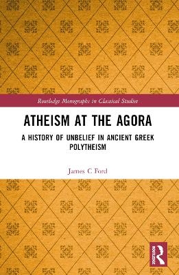 Atheism at the Agora - James C Ford