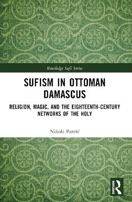 Sufism in Ottoman Damascus - Nikola Pantić