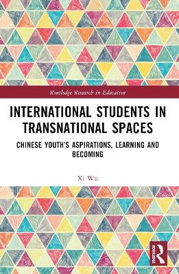 International Students in Transnational Spaces - Xi Wu