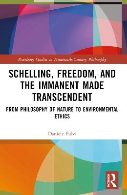 Schelling, Freedom, and the Immanent Made Transcendent - Daniele Fulvi