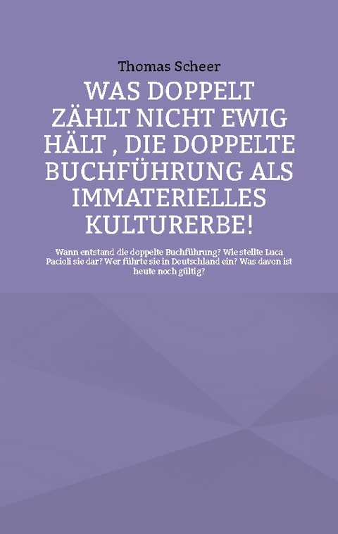 Was doppelt zählt nicht ewig hält , die doppelte Buchführung als immaterielles Kulturerbe! - Thomas Scheer