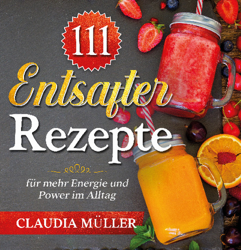 111 Entsafter Rezepte - Claudia Müller