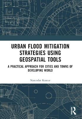 Urban Flood Mitigation Strategies Using Geo Spatial Tools - Narendar Kumar