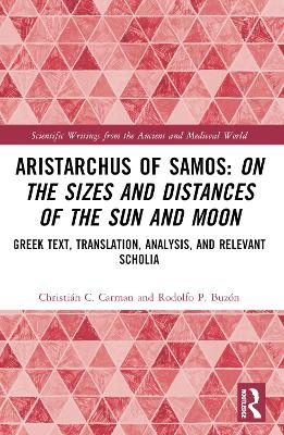 Aristarchus of Samos: On the Sizes and Distances of the Sun and Moon - Christián C. Carman, Rodolfo P. Buzón