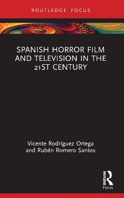 Spanish Horror Film and Television in the 21st Century - Vicente Rodríguez Ortega, Rubén Romero Santos