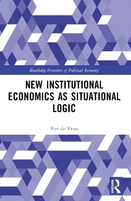 New Institutional Economics as Situational Logic - Piet De Vries