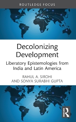 Decolonizing Development - Rahul A. Sirohi, Sonya Surabhi Gupta