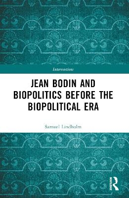 Jean Bodin and Biopolitics Before the Biopolitical Era - Samuel Lindholm