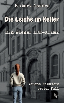 Die Leiche im Keller: Ein Wiener DDR-Krimi - Hubert Anders