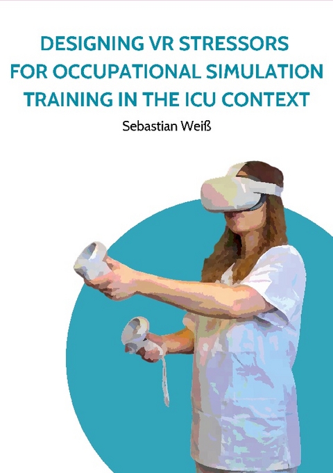 Designing VR Stressors for Occupational Simulation Training in the ICU Context - Sebastian Weiß