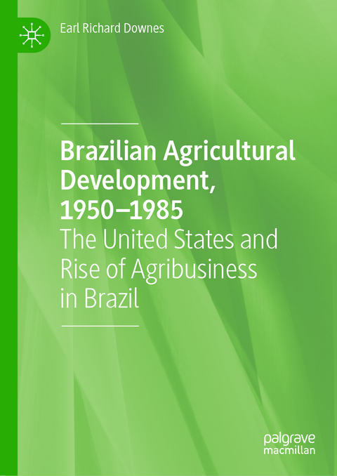 Brazilian Agricultural Development, 1950–1985 - Earl Richard Downes