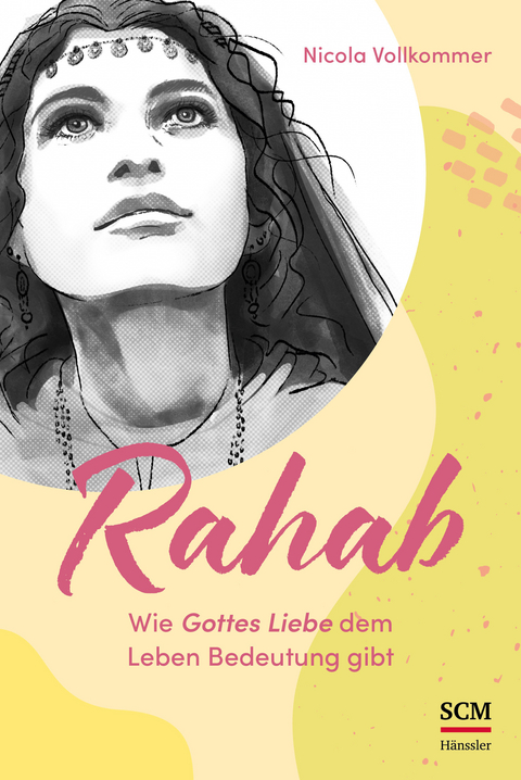 Rahab - Wie Gottes Liebe dem Leben Bedeutung gibt - Nicola Vollkommer