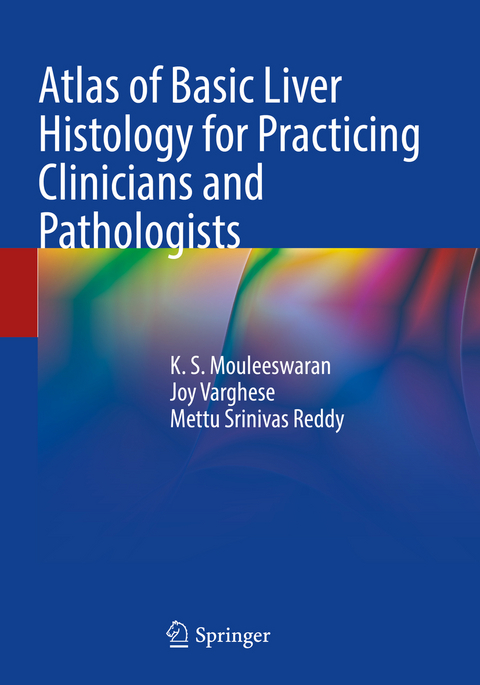 Atlas of Basic Liver Histology for Practicing Clinicians and Pathologists - K. S. Mouleeswaran, Joy Varghese, Mettu Srinivas Reddy