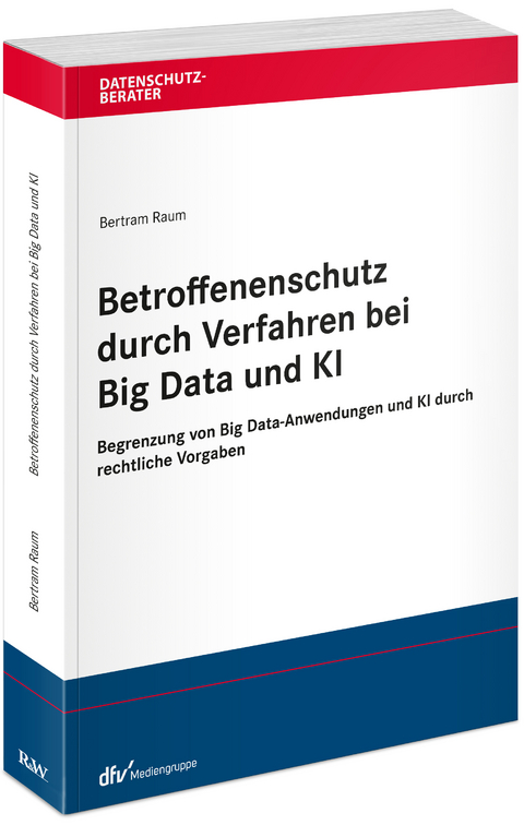 Betroffenenschutz durch Verfahren bei Big Data und KI - Bertram Raum