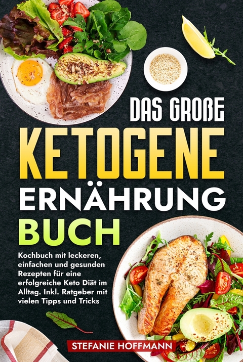 Das große Ketogene Ernährung Buch - Stefanie Hoffmann