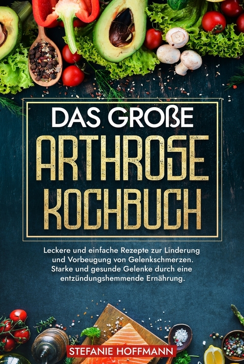 Das große Arthrose Kochbuch - Stefanie Hoffmann