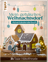 Mein gehäkeltes Weihnachtsdorf - Adventskalenderbuch - Martina Konecny