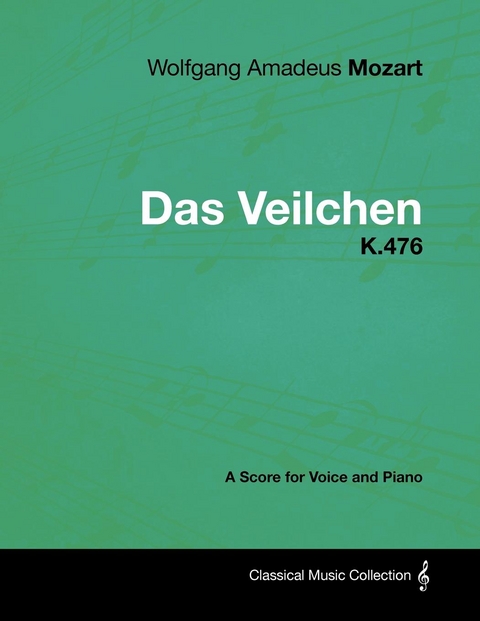 Wolfgang Amadeus Mozart - Das Veilchen - K.476 - A Score for Voice and Piano - Wolfgang Amadeus Mozart