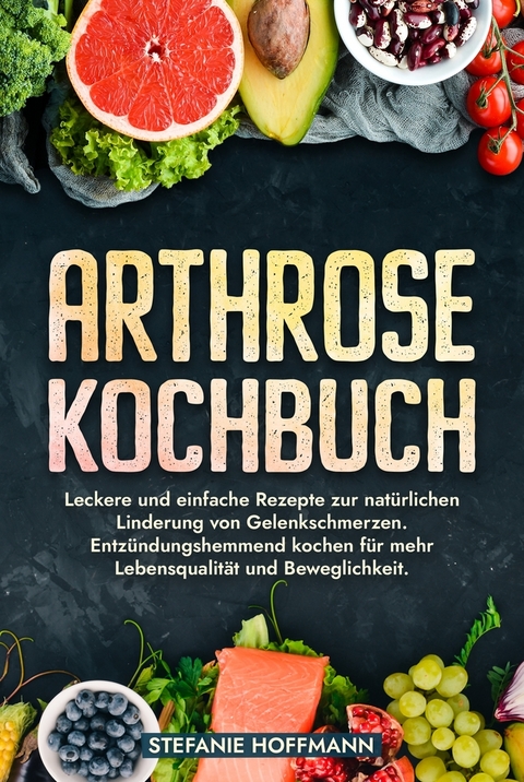 Arthrose Kochbuch - Stefanie Hoffmann