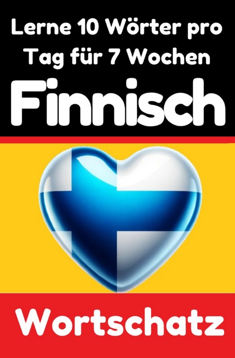 Finnisch-Vokabeltrainer: Lernen Sie 7 Wochen lang täglich 10 Finnische Wörter | Die Tägliche Finnische Herausforderung - Auke de Haan