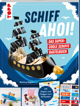 Schiff Ahoi! Das supercoole Schiffe Bastelbuch - Beatrice Wagner