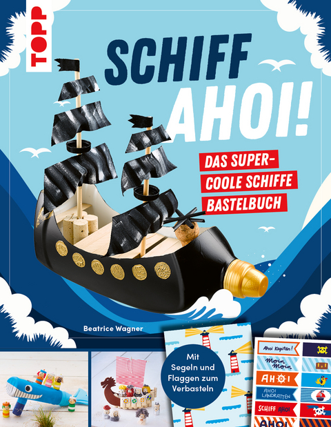 Schiff Ahoi! Das supercoole Schiffe Bastelbuch - Beatrice Wagner