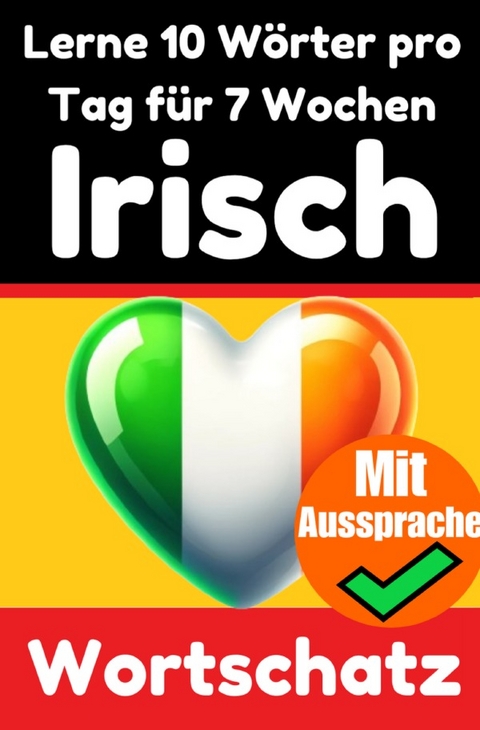 Irisch-Vokabeltrainer: Lernen Sie 7 Wochen lang täglich 10 Irische Wörter | Die Tägliche Irische Herausforderung - Auke de Haan