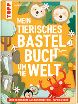 Mein tierisches Bastelbuch um die Welt - Sabine Seyffert