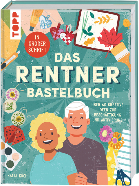 Das Rentner-Bastelbuch. In großer Schrift. - Katja Koch