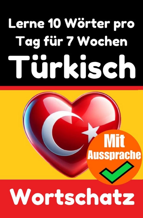 Türkisch-Vokabeltrainer: Lernen Sie 7 Wochen lang täglich 10 Türkische Wörter | Die Tägliche Türkische Herausforderung - Auke de Haan