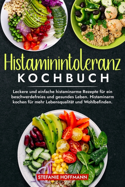 Histaminintoleranz Kochbuch - Stefanie Hoffmann