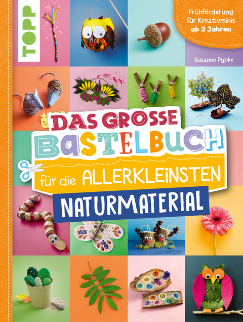 Das große Bastelbuch für die Allerkleinsten Naturmaterial - Susanne Pypke