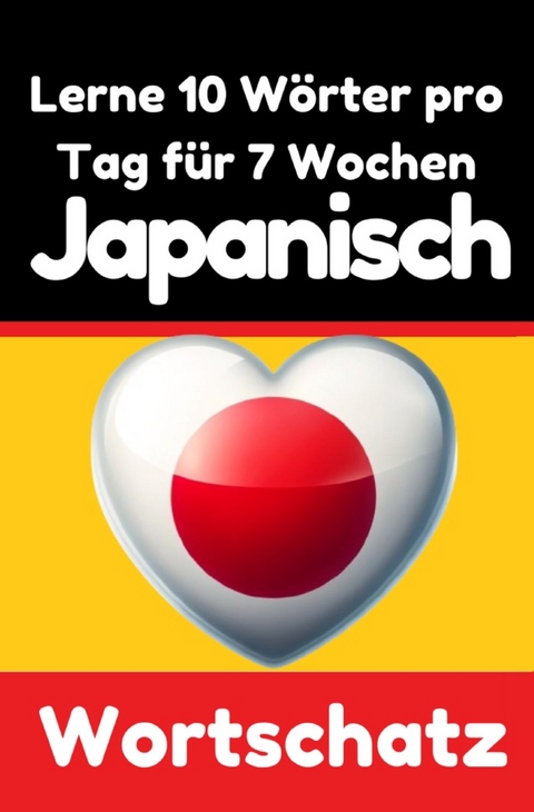 Japanisch-Vokabeltrainer: Lernen Sie 7 Wochen lang täglich 10 Japanische Wörter | Die Tägliche Japanische Herausforderung - Auke de Haan