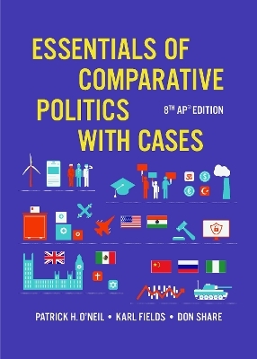 Essentials of Comparative Politics with Cases - Patrick H. O'Neil, Suzanne Bailey, Andrew Conneen, James Wehrli